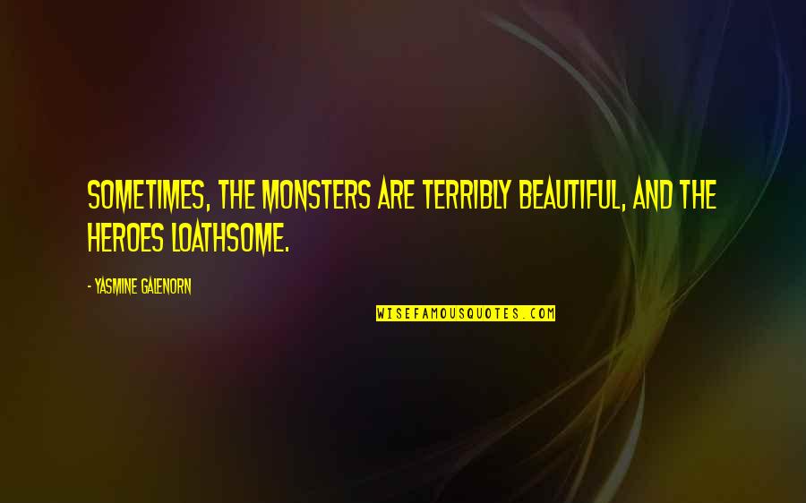 Oceans 13 Godfather Quotes By Yasmine Galenorn: Sometimes, the monsters are terribly beautiful, and the Oceans 13 Godfather Quotes By Yasmine Galenorn: Sometimes, the monsters are terribly beautiful, and the