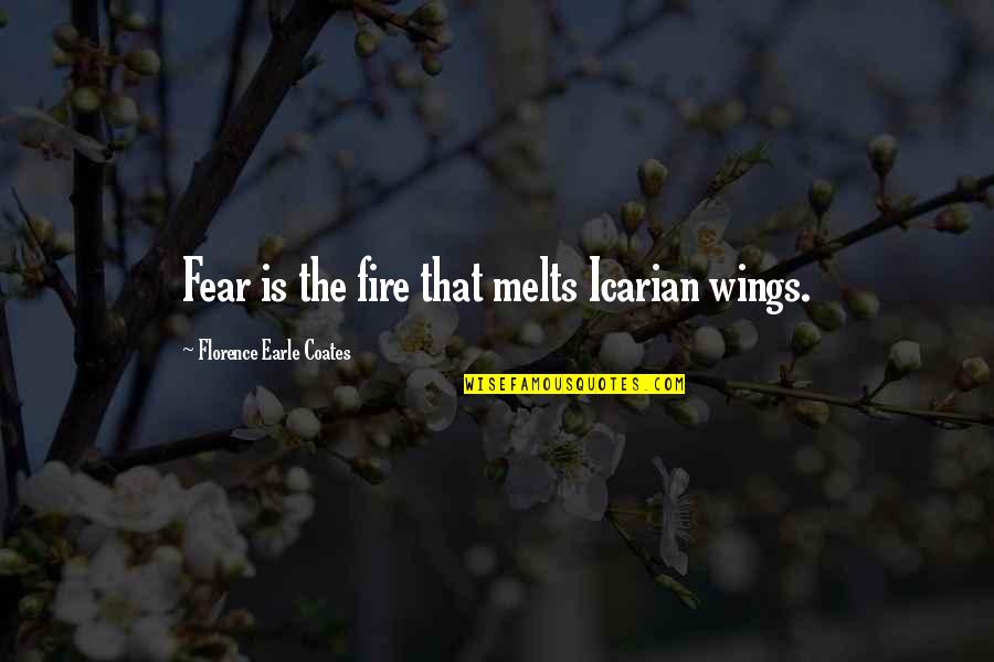Oceans 13 Quotes By Florence Earle Coates: Fear is the fire that melts Icarian wings. Oceans 13 Quotes By Florence Earle Coates: Fear is the fire that melts Icarian wings.