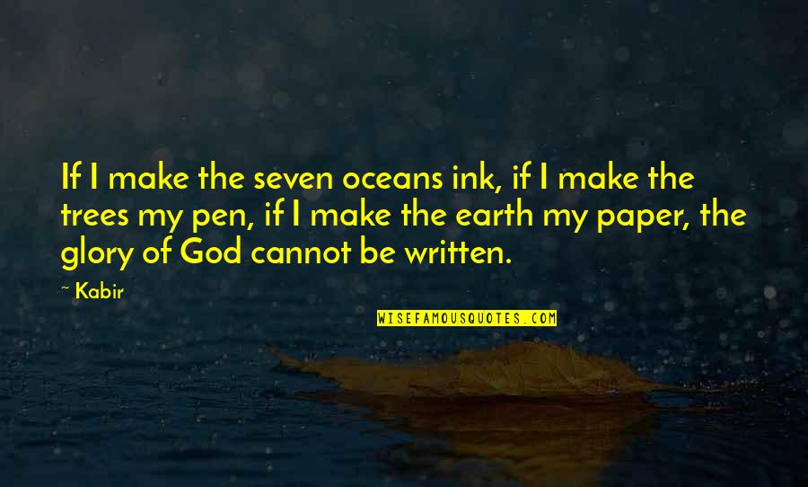 Oceans And God Quotes By Kabir: If I make the seven oceans ink, if