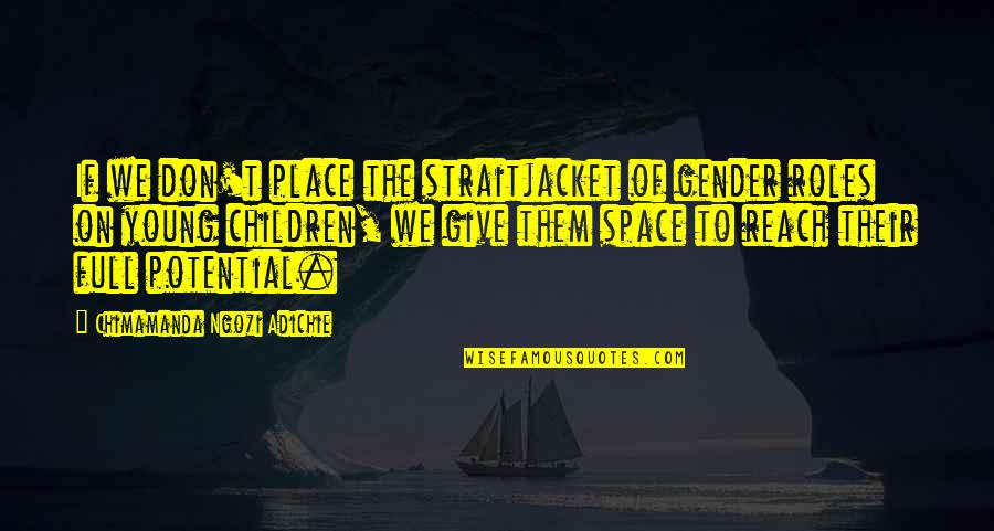Oceans And Life Quotes By Chimamanda Ngozi Adichie: If we don't place the straitjacket of gender