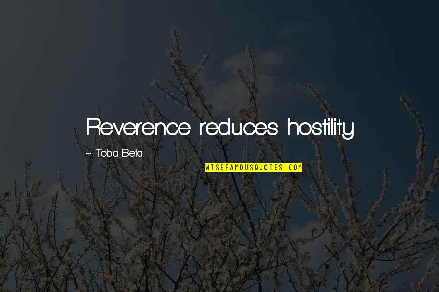 Oceans And Mountains Quotes By Toba Beta: Reverence reduces hostility.