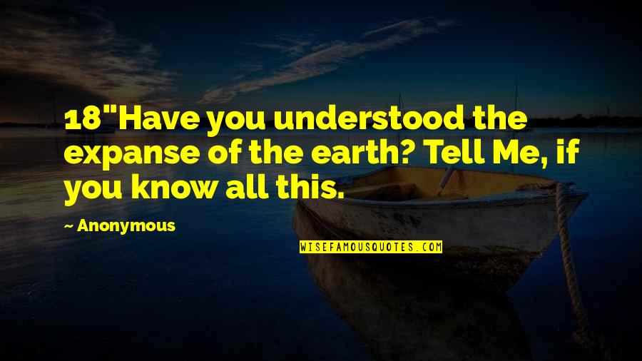 Oceans Rise Quotes By Anonymous: 18"Have you understood the expanse of the earth?
