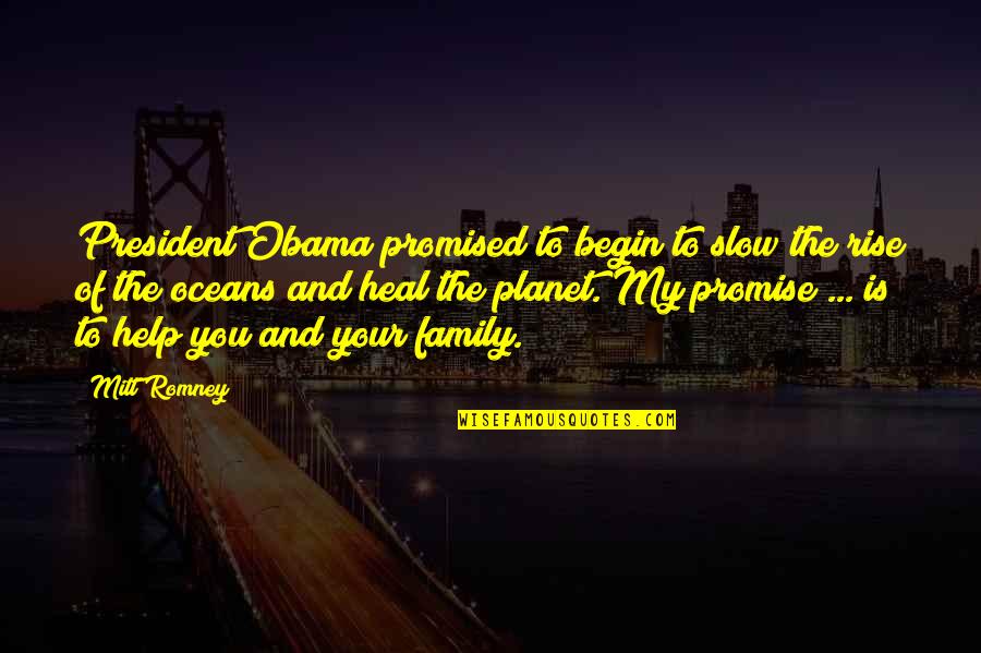 Oceans Rise Quotes By Mitt Romney: President Obama promised to begin to slow the Oceans Rise Quotes By Mitt Romney: President Obama promised to begin to slow the
