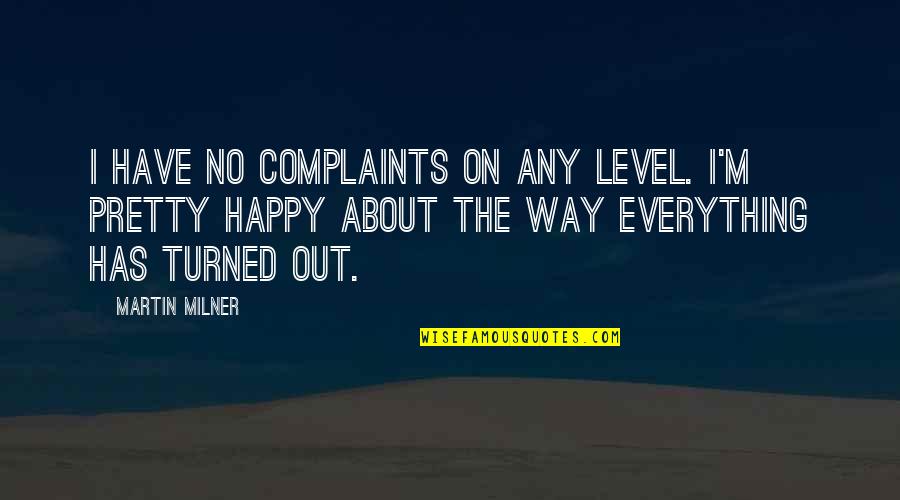 Ocean's Thirteen Quotes By Martin Milner: I have no complaints on any level. I'm Ocean's Thirteen Quotes By Martin Milner: I have no complaints on any level. I'm