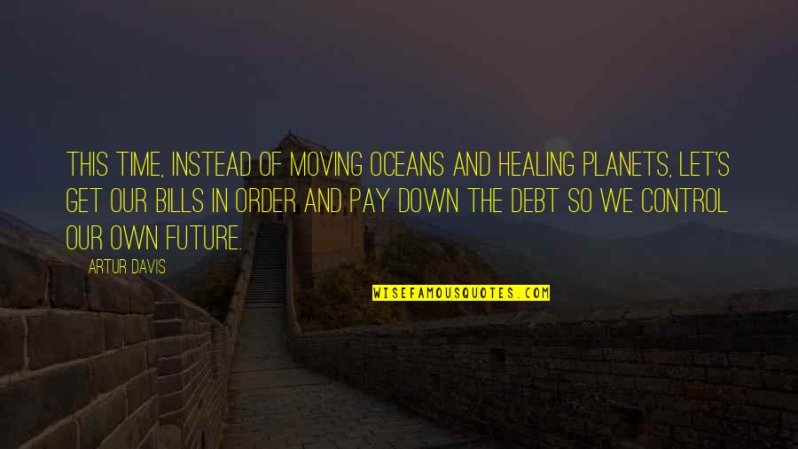 Oceans's Quotes By Artur Davis: This time, instead of moving oceans and healing
