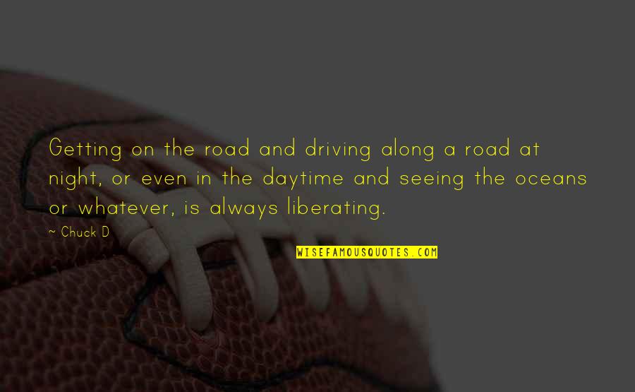 Oceans's Quotes By Chuck D: Getting on the road and driving along a
