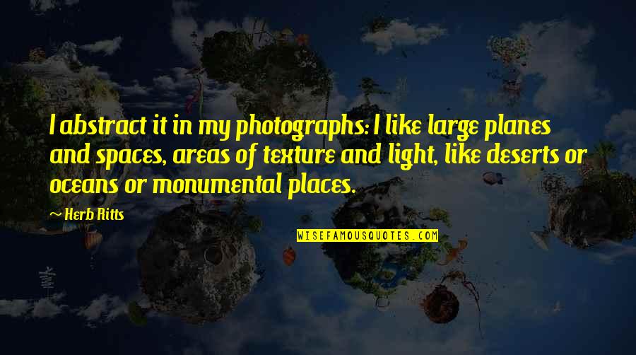 Oceans's Quotes By Herb Ritts: I abstract it in my photographs: I like