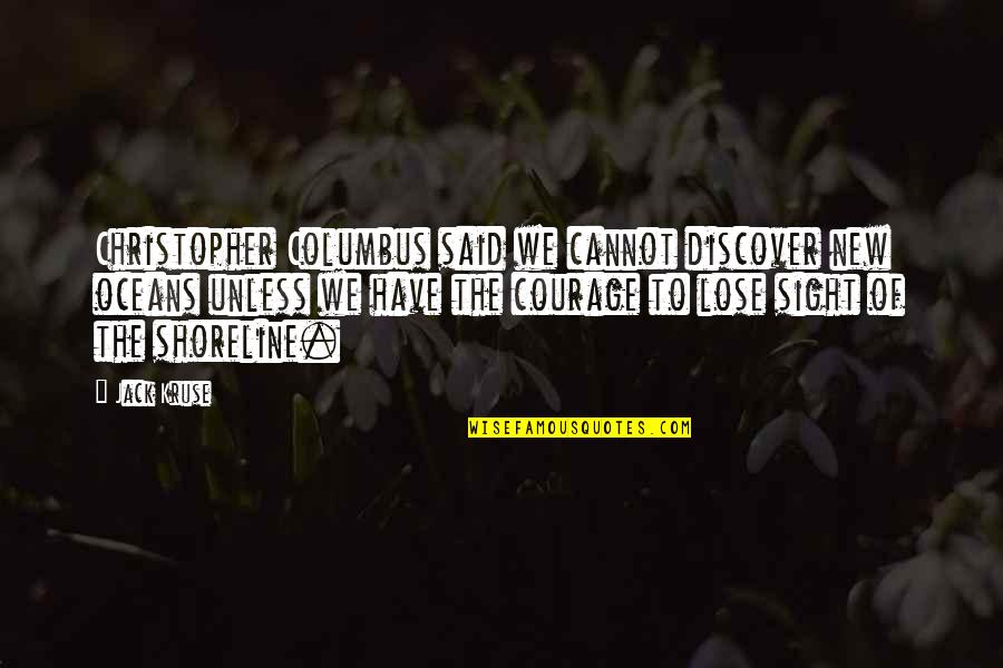Oceans's Quotes By Jack Kruse: Christopher Columbus said we cannot discover new oceans
