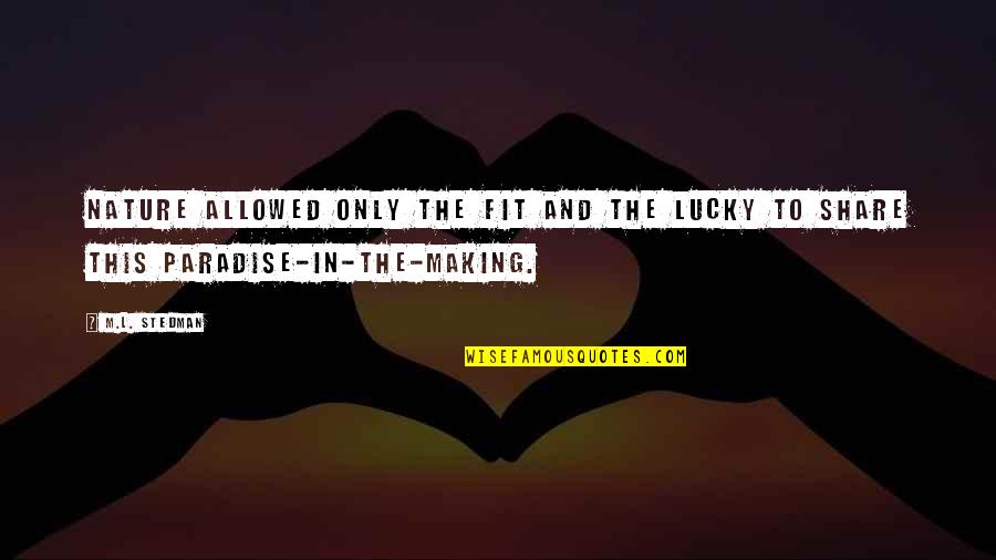 Oceans's Quotes By M.L. Stedman: Nature allowed only the fit and the lucky