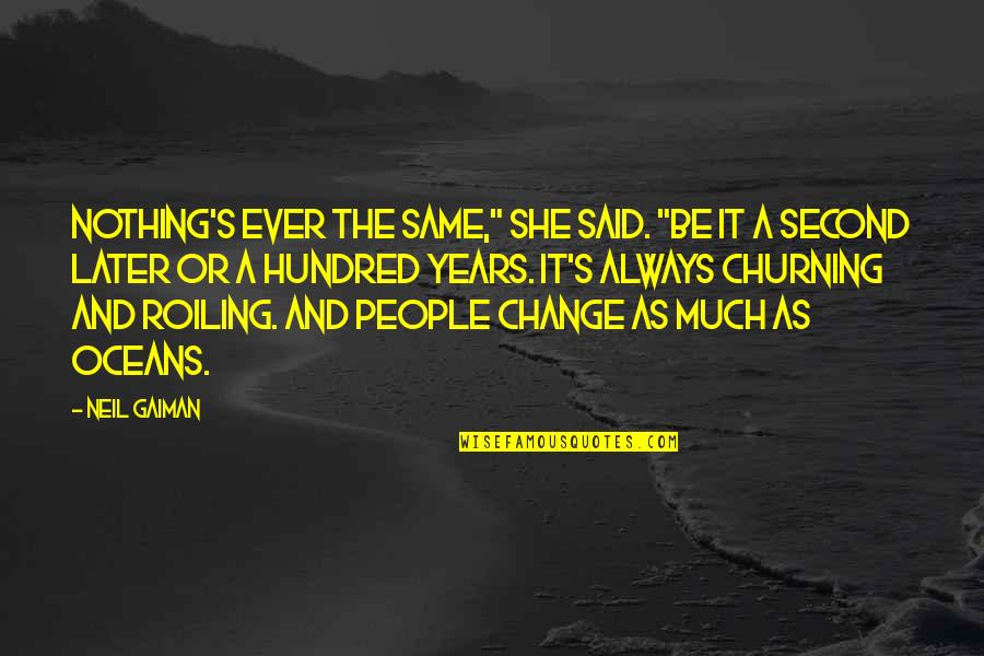Oceans's Quotes By Neil Gaiman: Nothing's ever the same," she said. "Be it