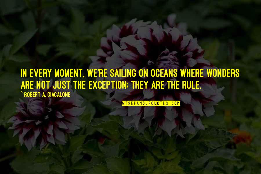 Oceans's Quotes By Robert A. Giacalone: In every moment, we're sailing on oceans where