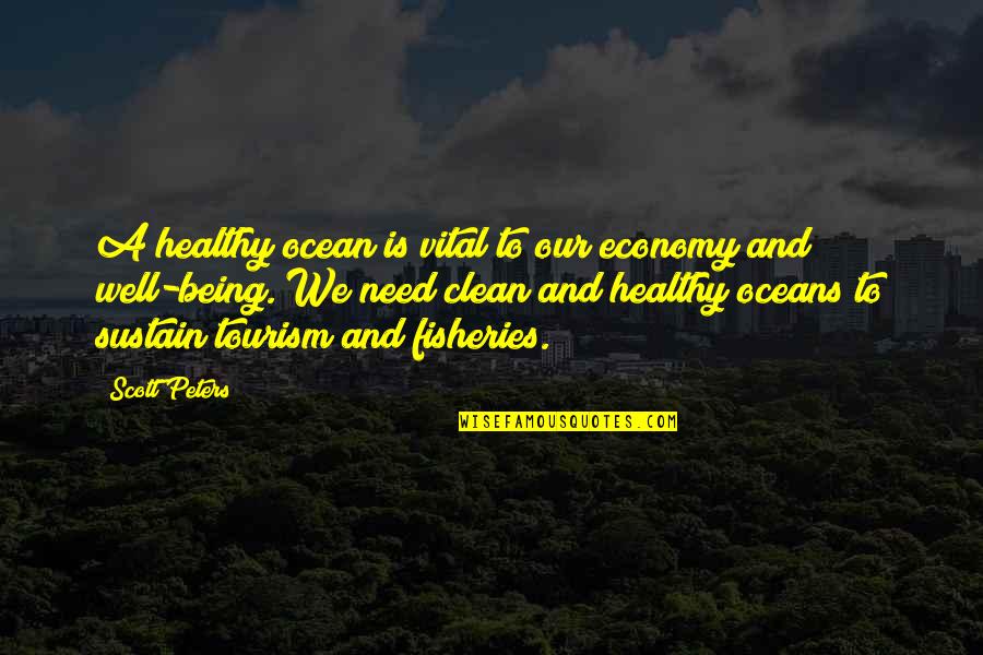 Oceans's Quotes By Scott Peters: A healthy ocean is vital to our economy