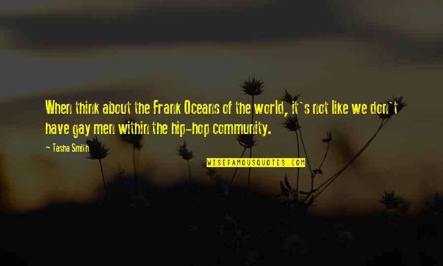 Oceans's Quotes By Tasha Smith: When think about the Frank Oceans of the