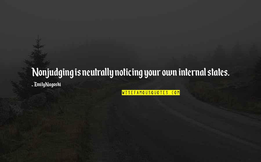 Oceanul Arctic Quotes By Emily Nagoski: Nonjudging is neutrally noticing your own internal states. Oceanul Arctic Quotes By Emily Nagoski: Nonjudging is neutrally noticing your own internal states.