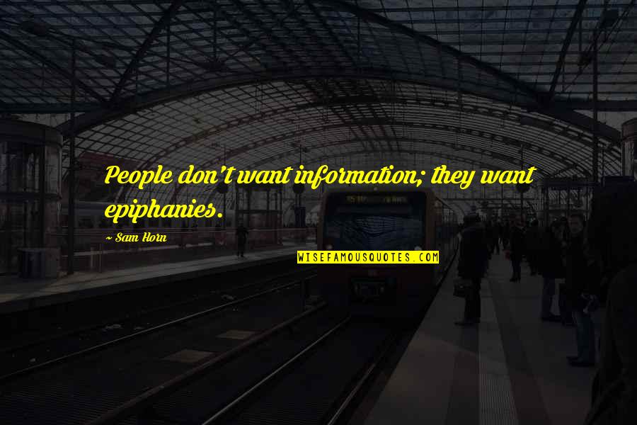Oceanus God Quotes By Sam Horn: People don't want information; they want epiphanies.
