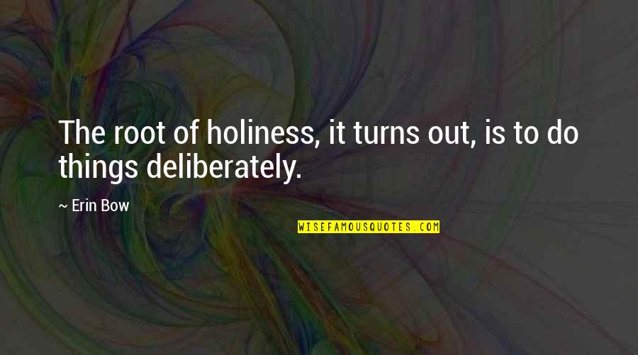 Oceanus Motel Quotes By Erin Bow: The root of holiness, it turns out, is