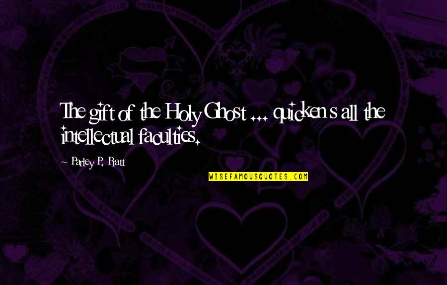 Ocelot Quotes By Parley P. Pratt: The gift of the Holy Ghost ... quicken