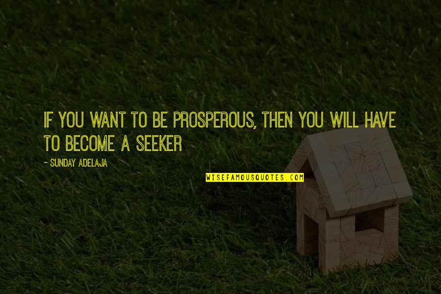 Ocelot Quotes By Sunday Adelaja: If you want to be prosperous, then you