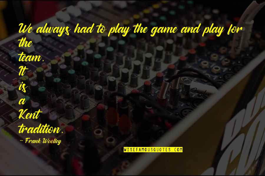Ocepek Obituary Quotes By Frank Woolley: We always had to play the game and