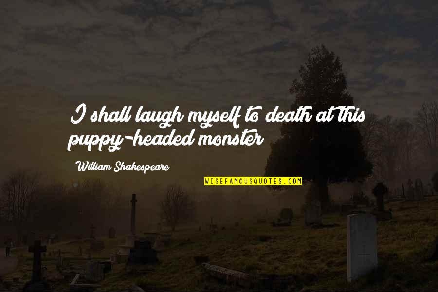 Ochalan Quotes By William Shakespeare: I shall laugh myself to death at this
