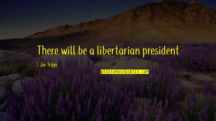 Ochenta Clothing Quotes By Joe Trippi: There will be a libertarian president