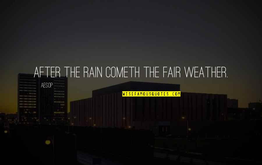 Ochenta En Quotes By Aesop: After the rain cometh the fair weather.