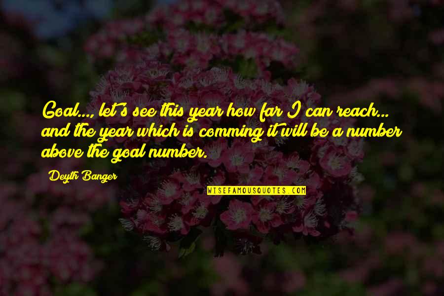 Ochenta Grados Quotes By Deyth Banger: Goal..., let's see this year how far I Ochenta Grados Quotes By Deyth Banger: Goal..., let's see this year how far I