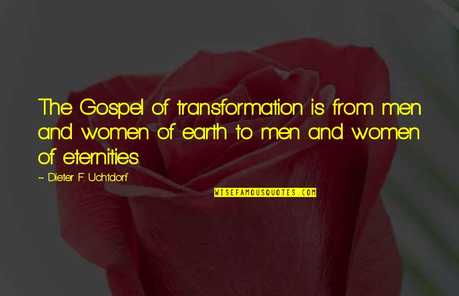 Ocherese Quotes By Dieter F. Uchtdorf: The Gospel of transformation is from men and