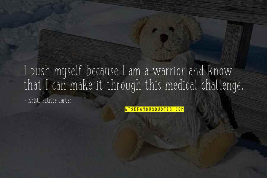 Ochiai Motoki Quotes By Kristi Patrice Carter: I push myself because I am a warrior