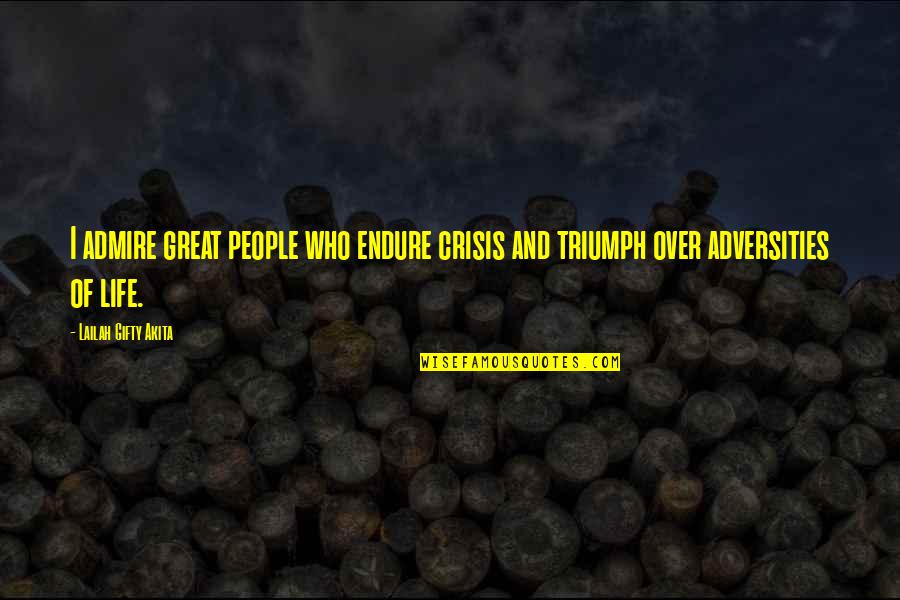 Ochiul Instrument Quotes By Lailah Gifty Akita: I admire great people who endure crisis and Ochiul Instrument Quotes By Lailah Gifty Akita: I admire great people who endure crisis and