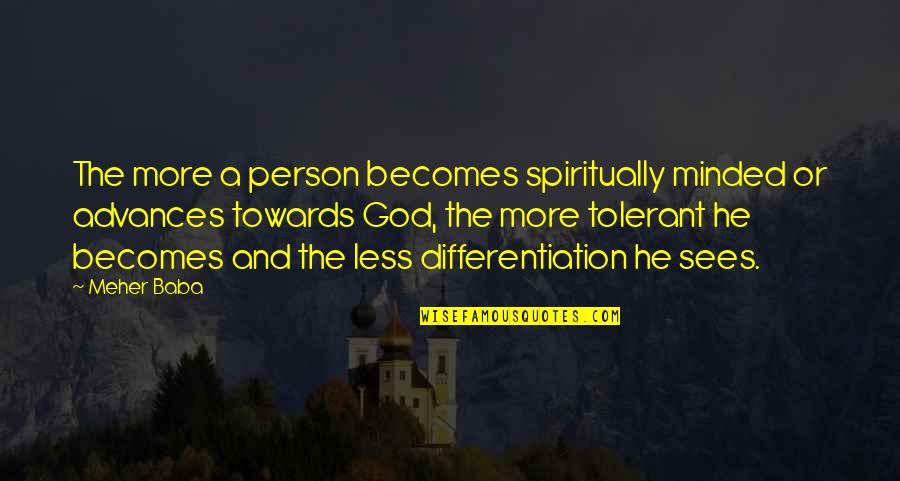 Ocho Toleran Quotes By Meher Baba: The more a person becomes spiritually minded or