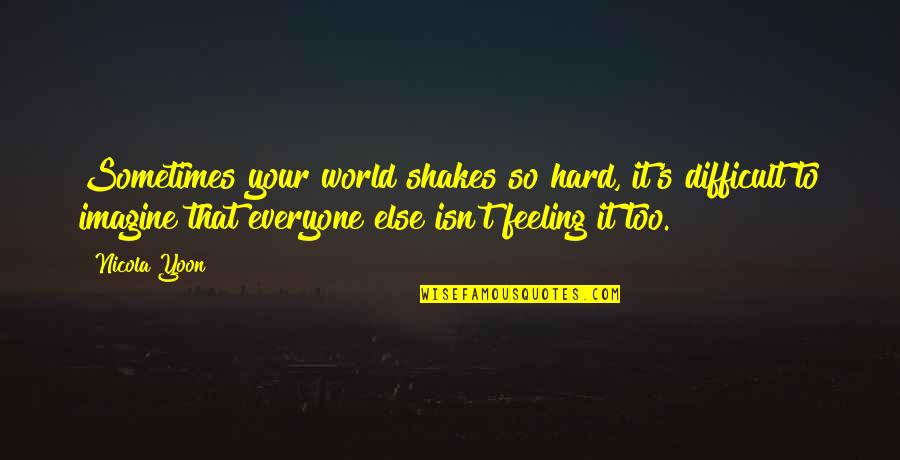Ochocinco Arrested Quotes By Nicola Yoon: Sometimes your world shakes so hard, it's difficult Ochocinco Arrested Quotes By Nicola Yoon: Sometimes your world shakes so hard, it's difficult