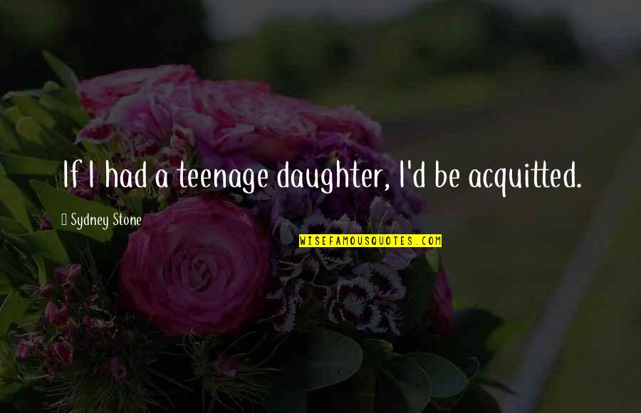 Ochocinco Johnson Quotes By Sydney Stone: If I had a teenage daughter, I'd be Ochocinco Johnson Quotes By Sydney Stone: If I had a teenage daughter, I'd be
