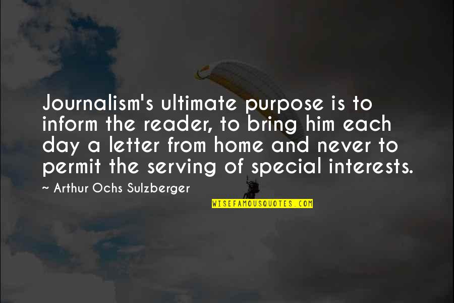 Ochs Quotes By Arthur Ochs Sulzberger: Journalism's ultimate purpose is to inform the reader,