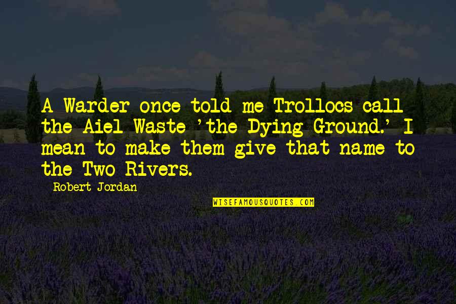 Ochsenbein Obituary Quotes By Robert Jordan: A Warder once told me Trollocs call the