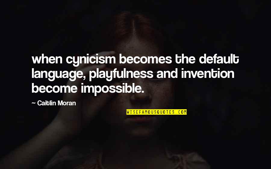 Ochsenbein Surname Quotes By Caitlin Moran: when cynicism becomes the default language, playfulness and
