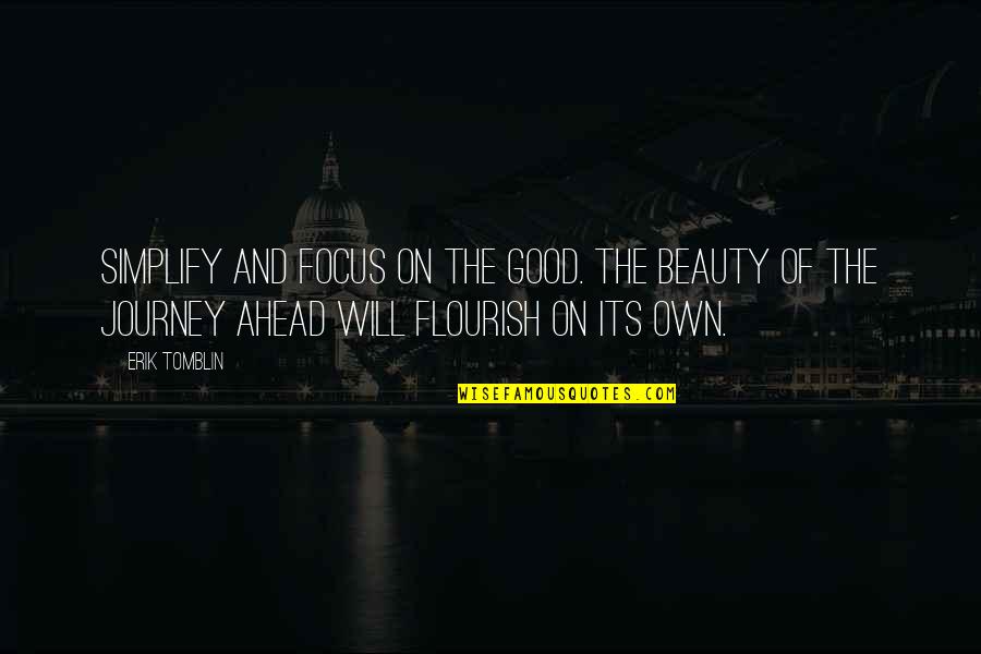 Ochsendorf Quotes By Erik Tomblin: Simplify and focus on the good. The beauty Ochsendorf Quotes By Erik Tomblin: Simplify and focus on the good. The beauty