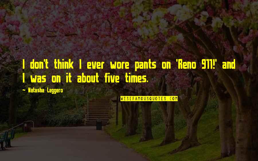 Ochtendhumeur Quotes By Natasha Leggero: I don't think I ever wore pants on