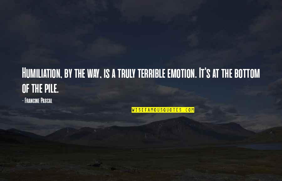 Ochtendschemering Quotes By Francine Pascal: Humiliation, by the way, is a truly terrible Ochtendschemering Quotes By Francine Pascal: Humiliation, by the way, is a truly terrible