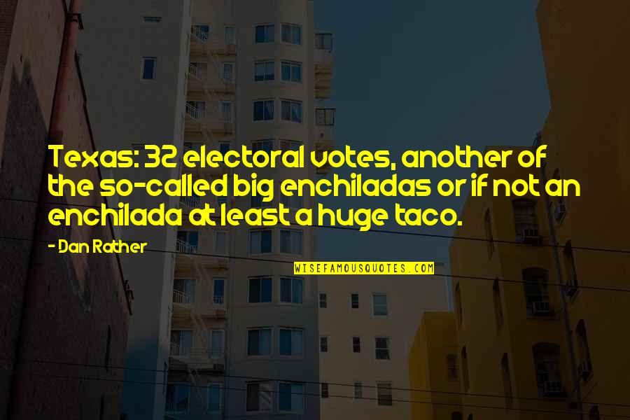 Ochterbeck Auto Quotes By Dan Rather: Texas: 32 electoral votes, another of the so-called