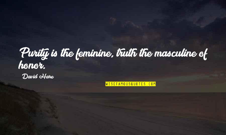 Ochterbeck Auto Quotes By David Hare: Purity is the feminine, truth the masculine of
