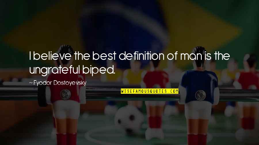 Ochterbeck Auto Quotes By Fyodor Dostoyevsky: I believe the best definition of man is