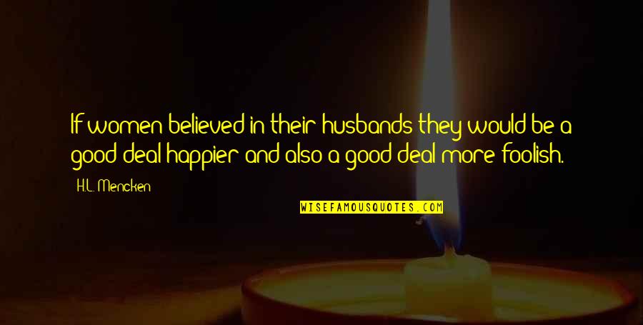 Ochterbeck Auto Quotes By H.L. Mencken: If women believed in their husbands they would