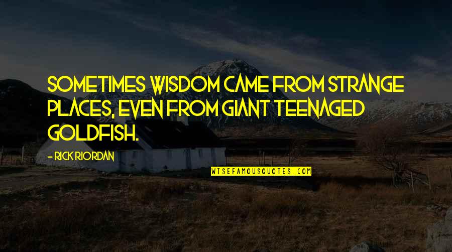 Ocidental Pensoes Quotes By Rick Riordan: Sometimes wisdom came from strange places, even from