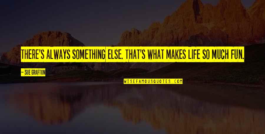Ocidente Mensagem Quotes By Sue Grafton: There's always something else. That's what makes life
