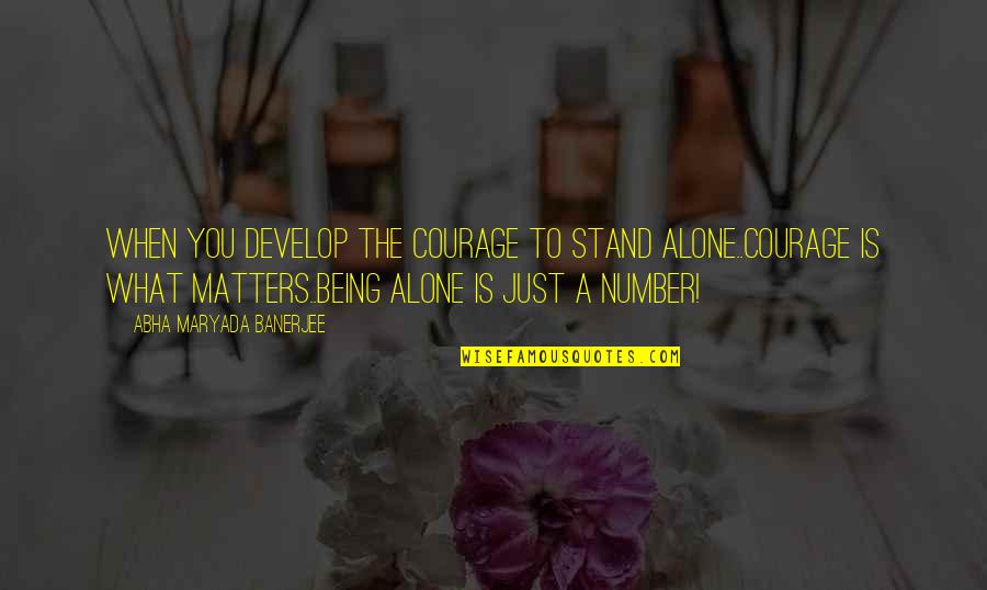 Ocidente Significado Quotes By Abha Maryada Banerjee: When you develop the courage to stand alone..Courage Ocidente Significado Quotes By Abha Maryada Banerjee: When you develop the courage to stand alone..Courage