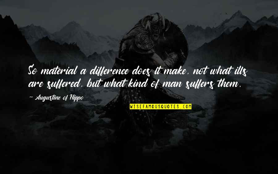 Ocidente Significado Quotes By Augustine Of Hippo: So material a difference does it make, not Ocidente Significado Quotes By Augustine Of Hippo: So material a difference does it make, not