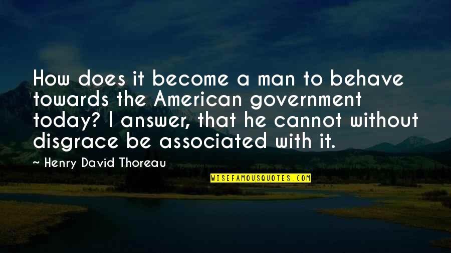 Ocidente Significado Quotes By Henry David Thoreau: How does it become a man to behave