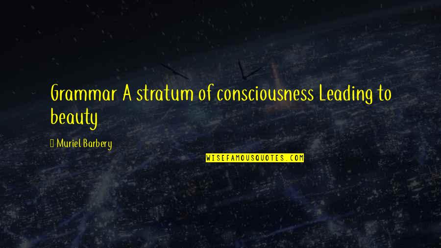 Ocidente Significado Quotes By Muriel Barbery: Grammar A stratum of consciousness Leading to beauty Ocidente Significado Quotes By Muriel Barbery: Grammar A stratum of consciousness Leading to beauty