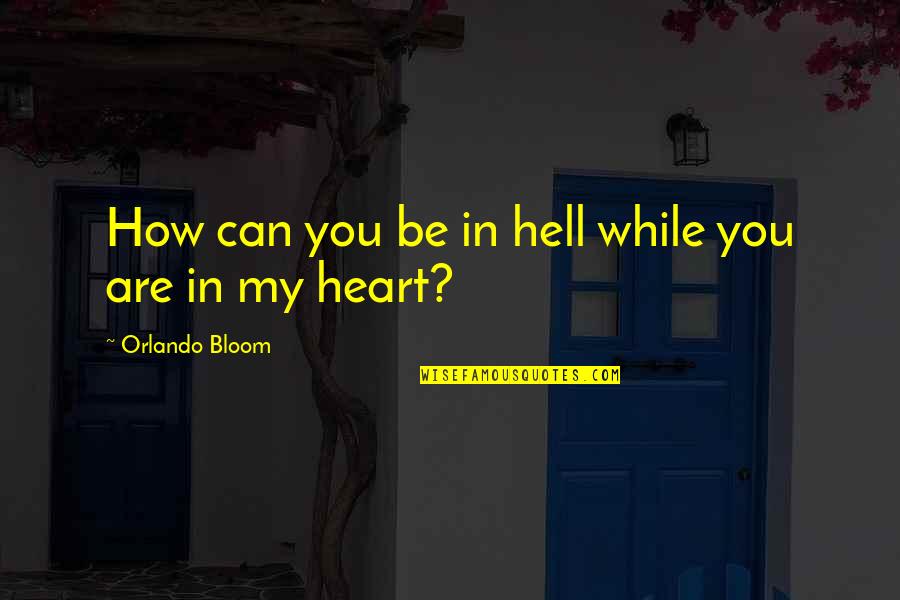 Ociosidad Significado Quotes By Orlando Bloom: How can you be in hell while you Ociosidad Significado Quotes By Orlando Bloom: How can you be in hell while you